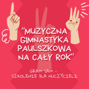 Szkolenie „MUZYCZNA GIMNASTYKA PALUSZKOWA NA CAŁY ROK”